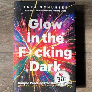 Tara Schuster - Glow in the F cking Dark - Simple Practices to Heal the Soul!